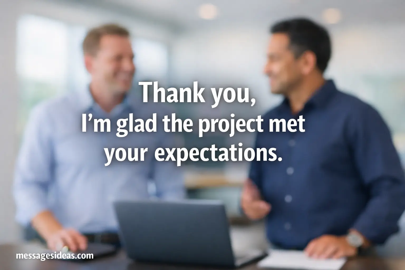 Business meeting scene where a man gratefully responds to positive feedback with the quote Thank you, I'm glad the project met your expectations, symbolizing professional humility and appreciation after completing a project successfully.