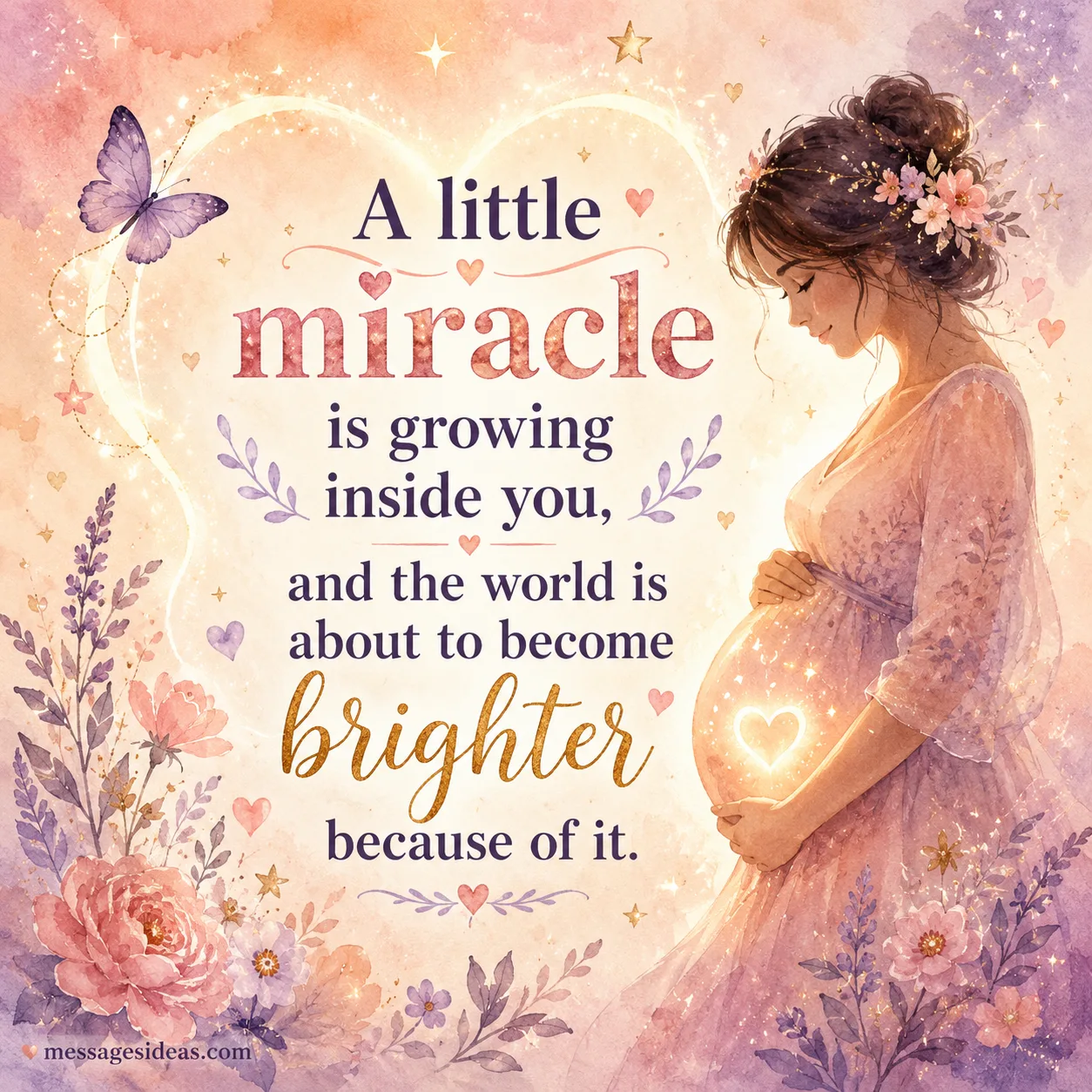 A little miracle is growing inside you and the world is about to become brighter because of it
