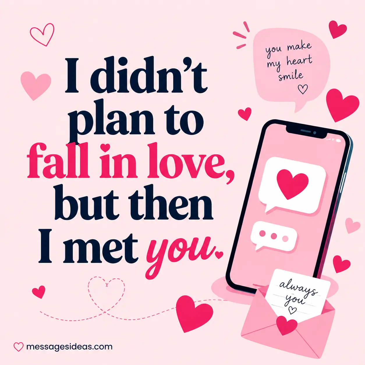 I didn't plan to fall in love, but then I met you.