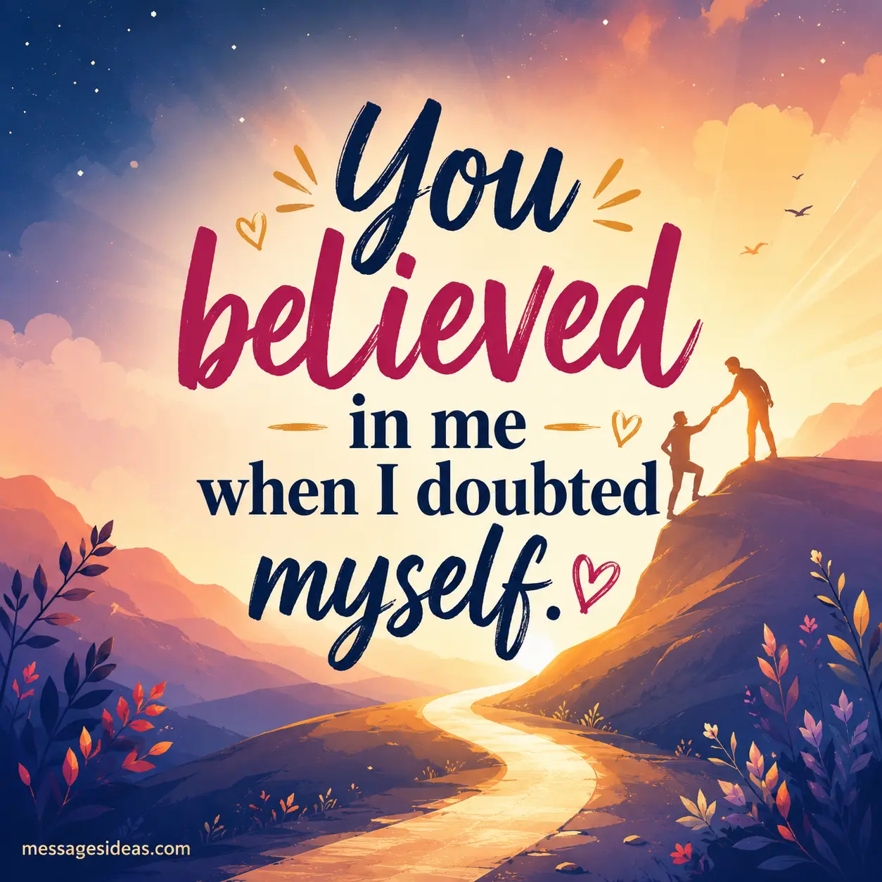 You believed in me when I doubted myself