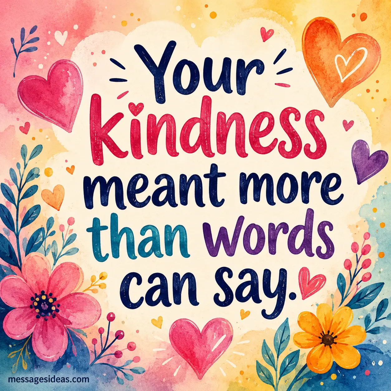 Your kindness meant more than words can say